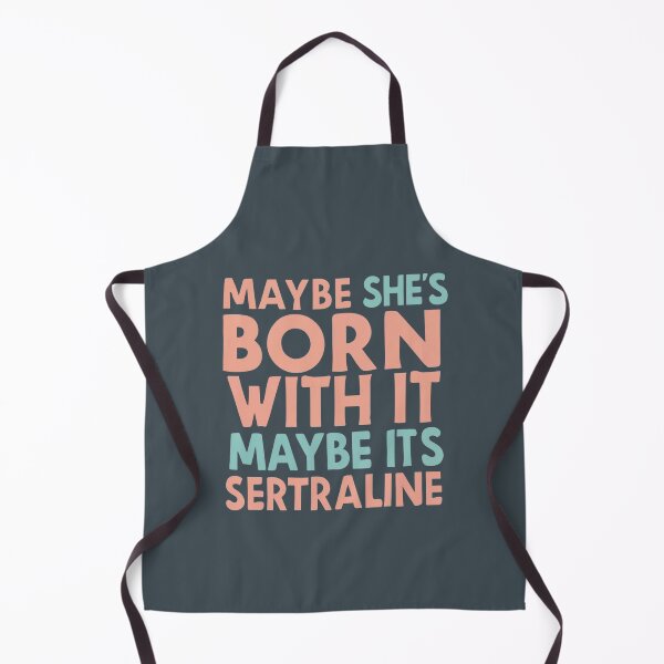 Item preview, Maybe she's born with it, maybe it's Sertraline designed and sold by greggfriedrice.