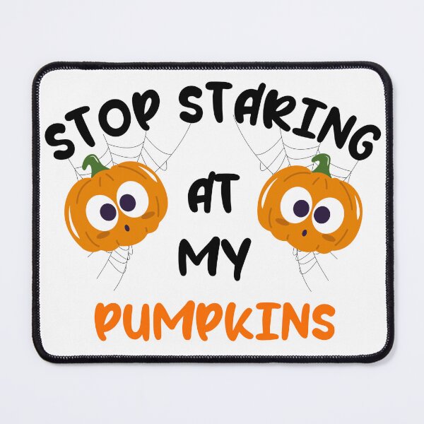 Item preview, Stop Staring At My Pumpkins designed and sold by Moris3k.