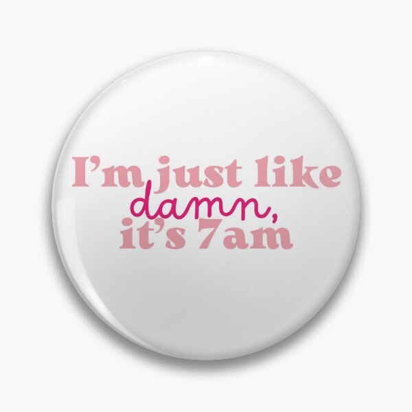 Item preview, I’m just like damn, it’s 7am Taylor Swift lyric  designed and sold by Moonbow-cr.