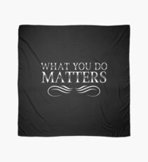 What You Do Matters Scarf