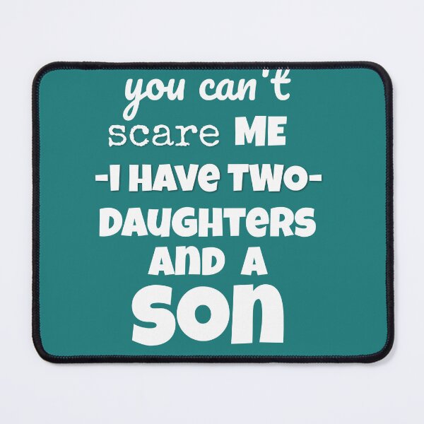 Item preview, you can't scare me i have two daughters and a son designed and sold by JPgroup9985.
