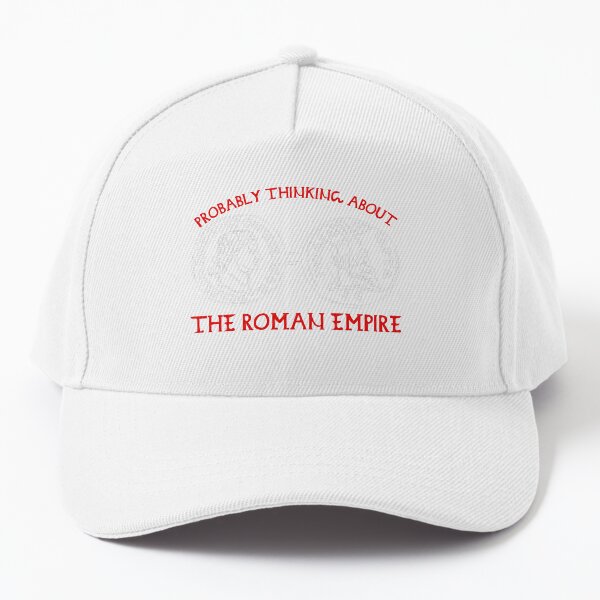 Probably thinking about the Roman Empire funny meme Baseball Cap