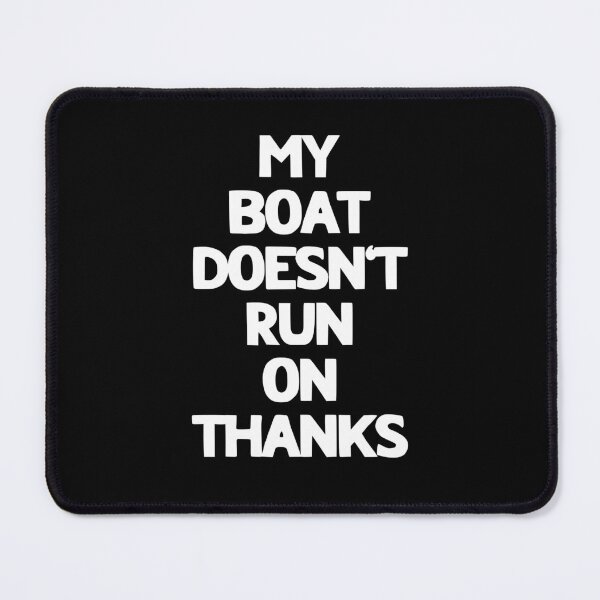 Item preview, My Boat Doesn't Run On Thanks designed and sold by LudwikeArts.