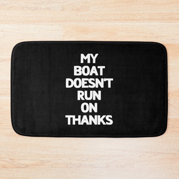 Item preview, My Boat Doesn't Run On Thanks designed and sold by LudwikeArts.