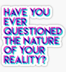 Have you ever questioned the nature of your reality? Sticker
