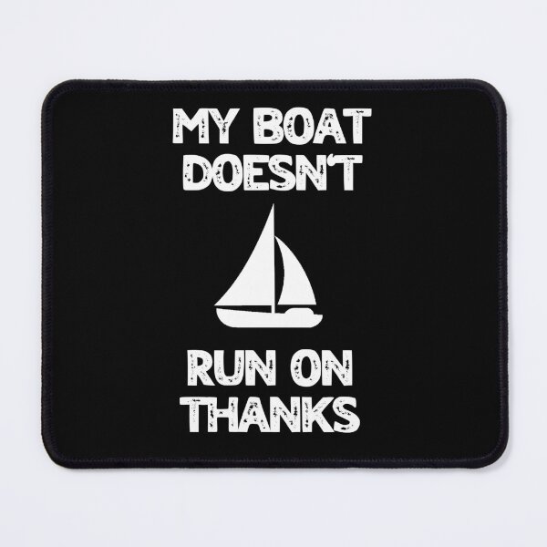 Item preview, My Boat Doesn't Run On Thanks designed and sold by LudwikeArts.