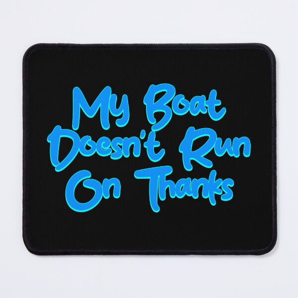 Item preview, My Boat Doesn't Run On Thanks designed and sold by LudwikeArts.