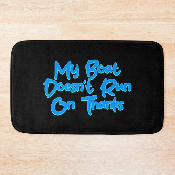Item preview, My Boat Doesn't Run On Thanks designed and sold by LudwikeArts.