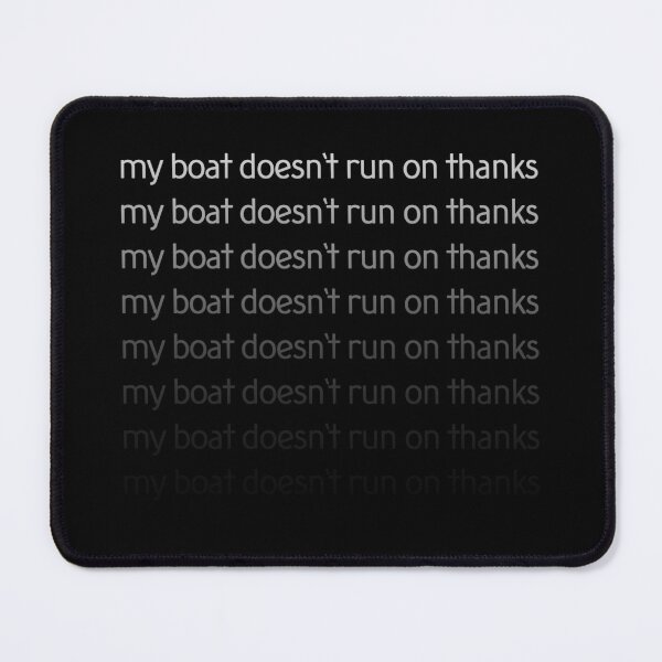 Item preview, My Boat Doesn't Run On Thanks designed and sold by LudwikeArts.