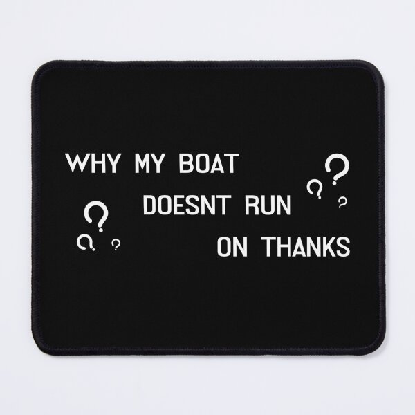 Item preview, My Boat Doesn't Run On Thanks designed and sold by LudwikeArts.