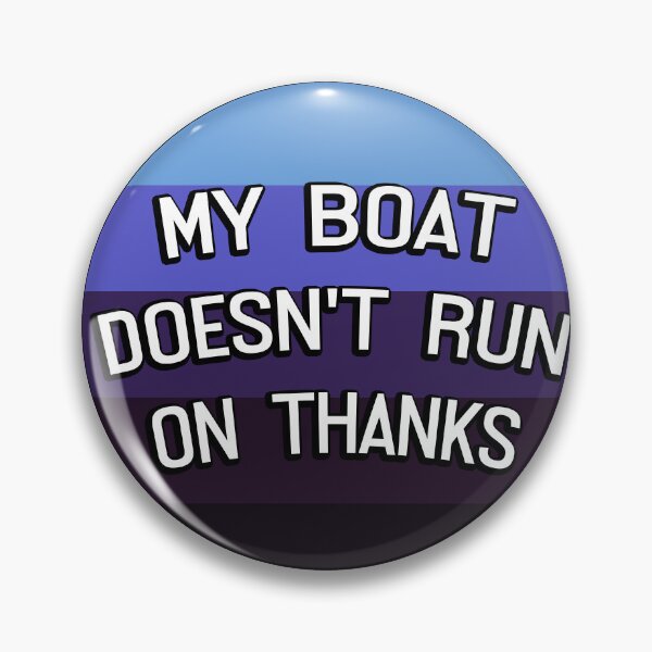 Item preview, My Boat Doesn't Run On Thanks designed and sold by LudwikeArts.