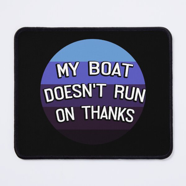 Item preview, My Boat Doesn't Run On Thanks designed and sold by LudwikeArts.