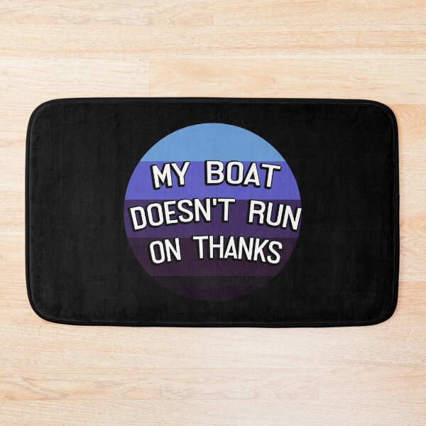 Item preview, My Boat Doesn't Run On Thanks designed and sold by LudwikeArts.