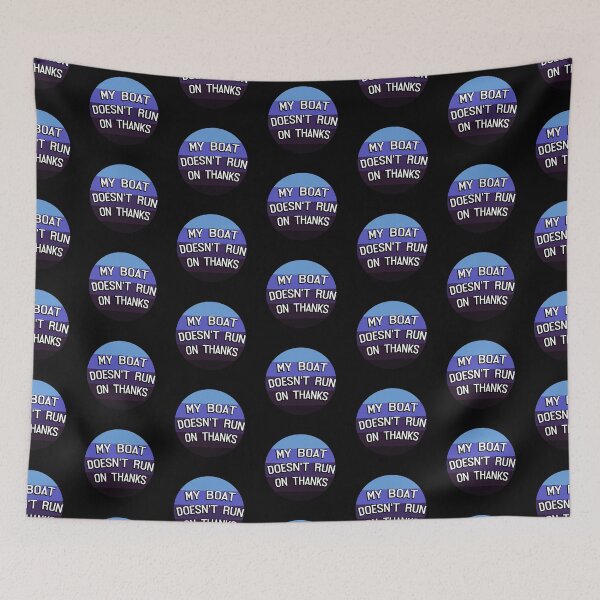 Item preview, My Boat Doesn't Run On Thanks designed and sold by LudwikeArts.