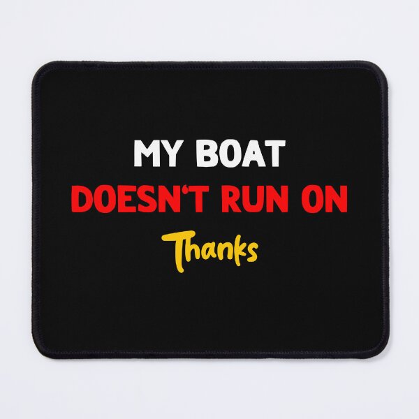 Item preview, My Boat Doesn't Run On Thanks designed and sold by LudwikeArts.
