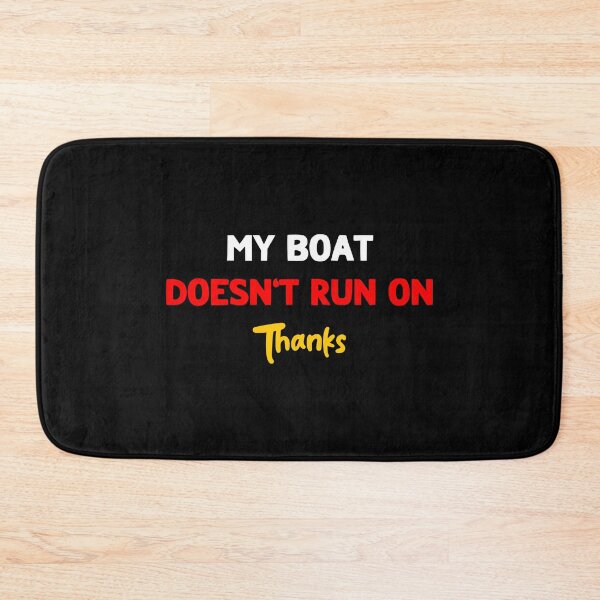 Item preview, My Boat Doesn't Run On Thanks designed and sold by LudwikeArts.