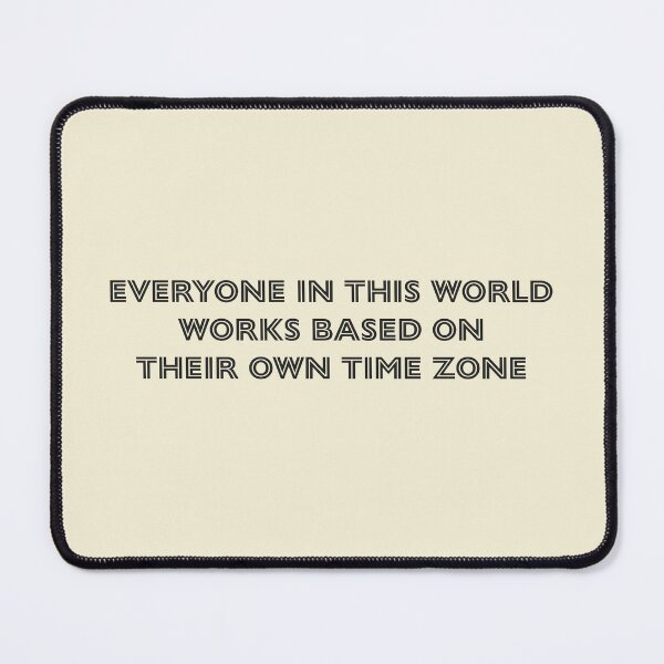 Item preview, Everyone in this world works based on their own time zone - Soft Cream Background designed and sold by Daniel-DL.