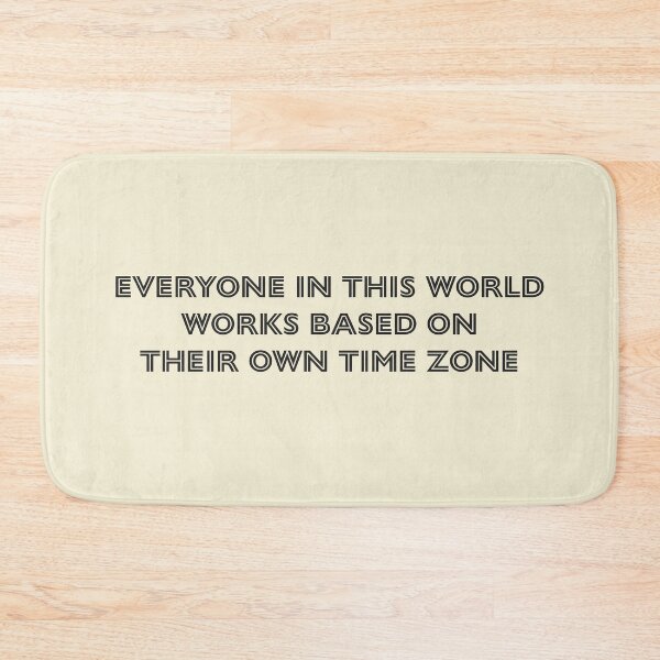 Item preview, Everyone in this world works based on their own time zone - Soft Cream Background designed and sold by Daniel-DL.