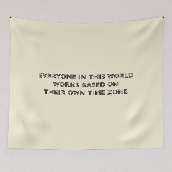 Item preview, Everyone in this world works based on their own time zone - Soft Cream Background designed and sold by Daniel-DL.