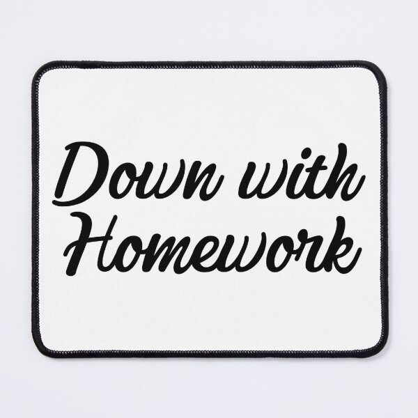 Item preview, Down With Homework designed and sold by CreativelyLoki.