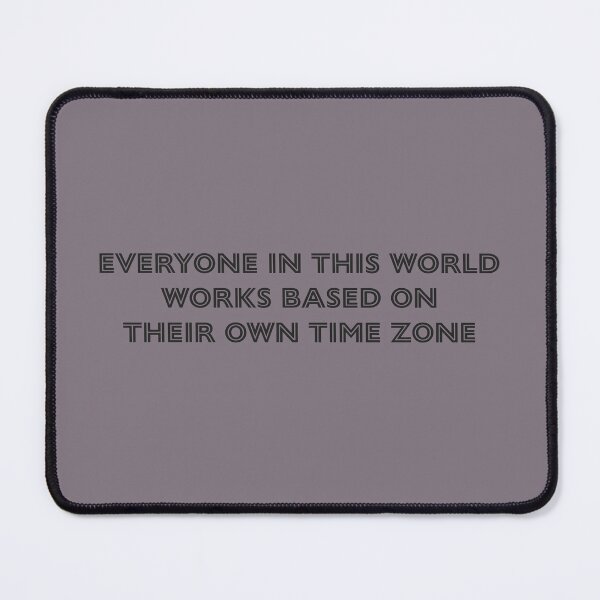 Item preview, Everyone in this world works based on their own time zone - Heather Dust Background designed and sold by Daniel-DL.