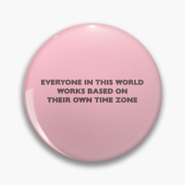 Item preview, Everyone in this world works based on their own time zone - Pink Background designed and sold by Daniel-DL.