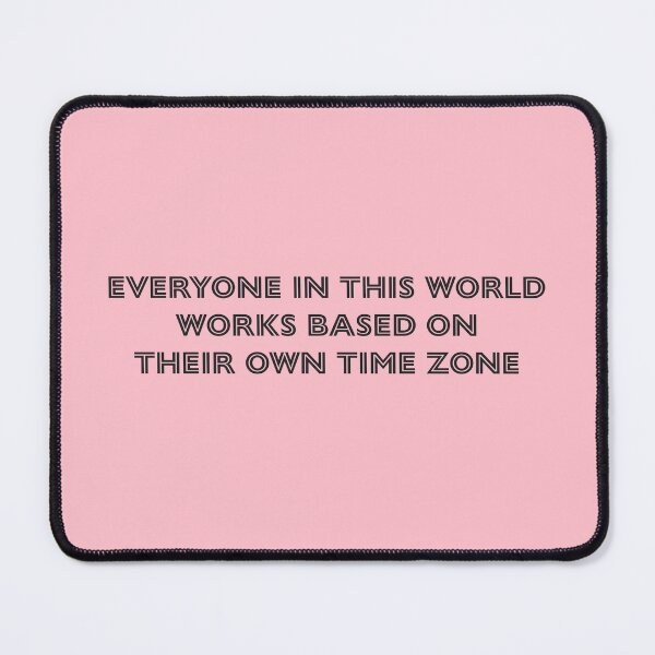 Item preview, Everyone in this world works based on their own time zone - Pink Background designed and sold by Daniel-DL.