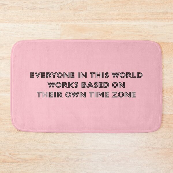 Item preview, Everyone in this world works based on their own time zone - Pink Background designed and sold by Daniel-DL.