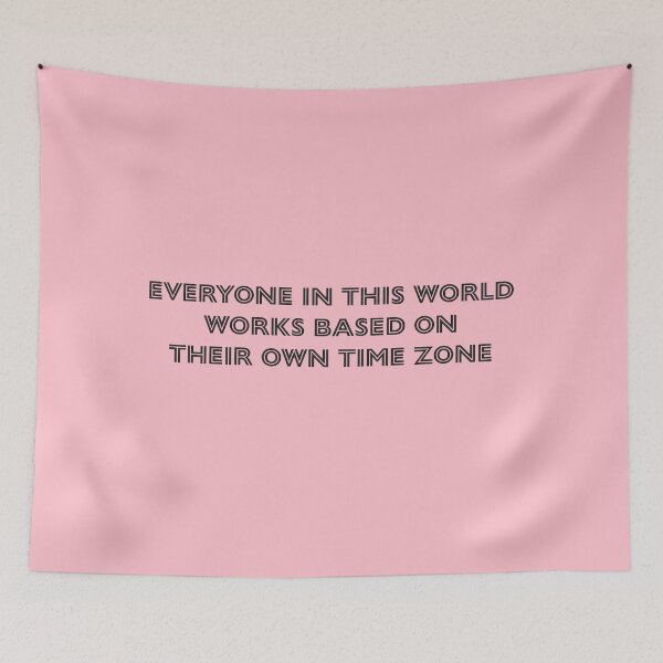 Item preview, Everyone in this world works based on their own time zone - Pink Background designed and sold by Daniel-DL.