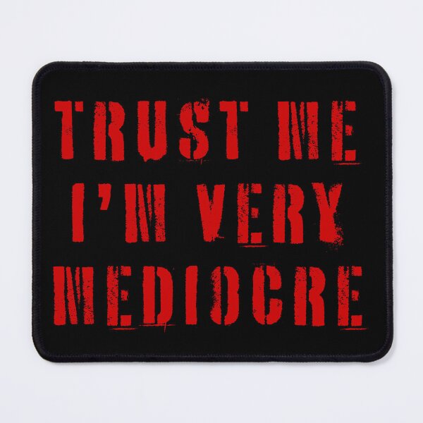 Item preview, Trust Me I'm Very Mediocre  designed and sold by Texterns.
