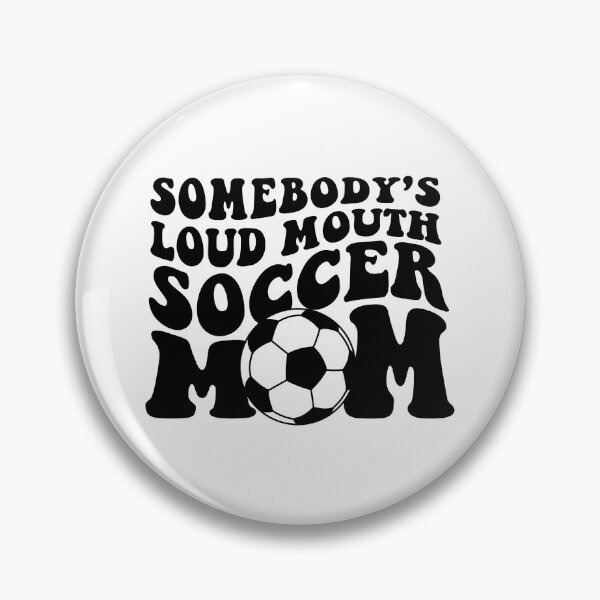 Item preview, Somebody's Loud Mouth Soccer Mom designed and sold by bgbaker.