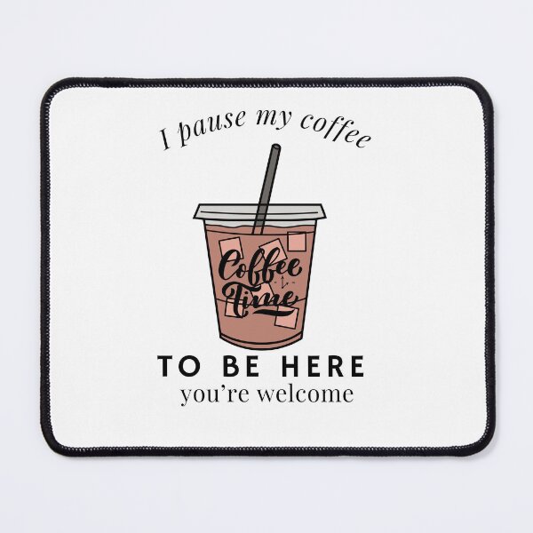 Item preview, I pause my coffee to be here you're welcome designed and sold by Rsagur12.