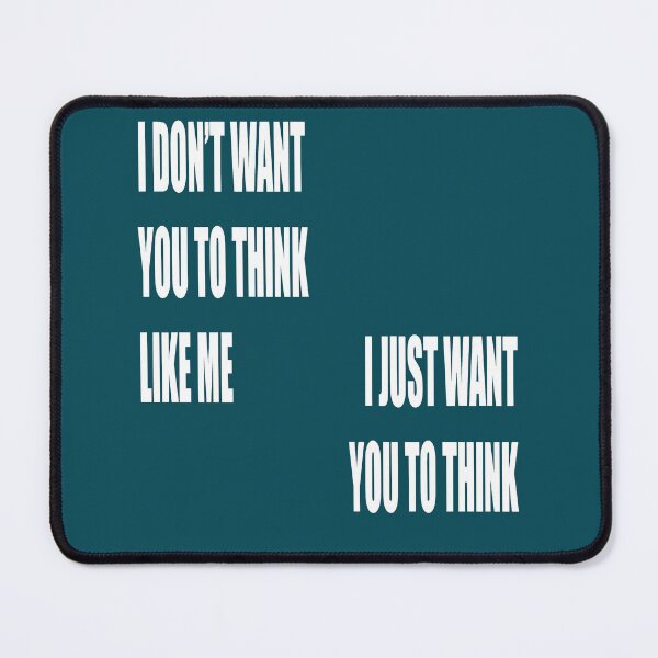 Item preview, I Dont Want You To Think Like Me I Just Want You To Think designed and sold by taiche.