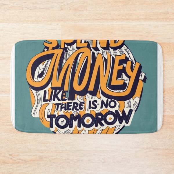 Item preview, Spend Money like There Is No Tomorrow designed and sold by Mohommadzaki Mulla.
