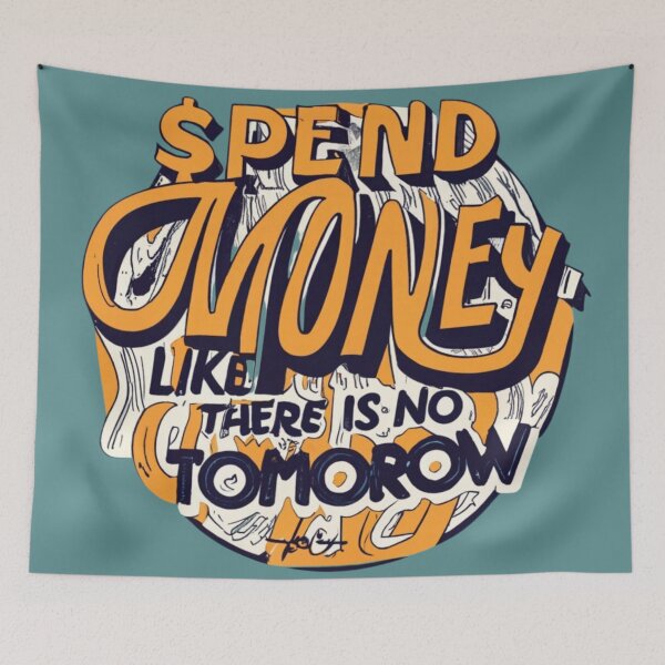 Item preview, Spend Money like There Is No Tomorrow designed and sold by Mohommadzaki Mulla.