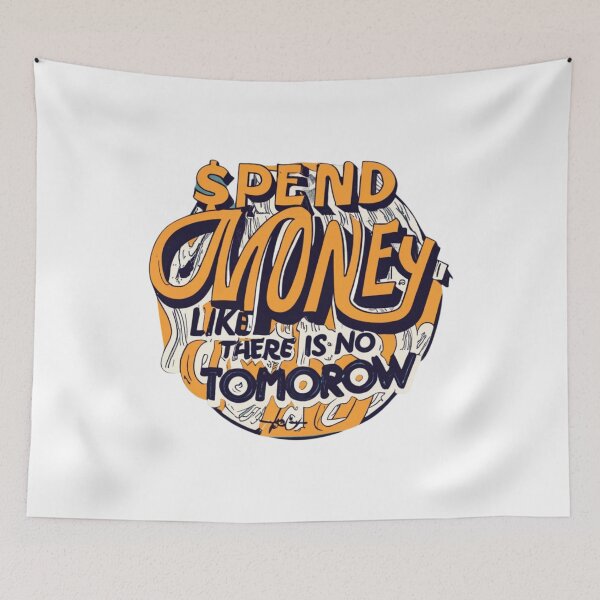 Item preview, Spend Money Like There Is No Tomorrow! designed and sold by Mohommadzaki Mulla.
