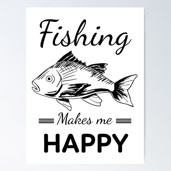 Fishing Makes Me Happy  Poster for Sale by badretop