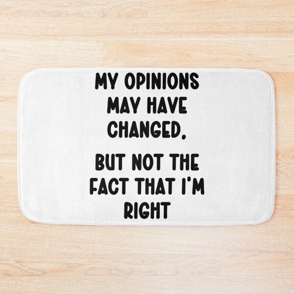 Item preview, My opinions may have changed but not the fact that I'm right designed and sold by Gevover.