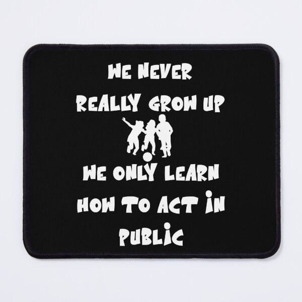 Item preview, We never really grow up, we only learn how to act in public designed and sold by Gevover.