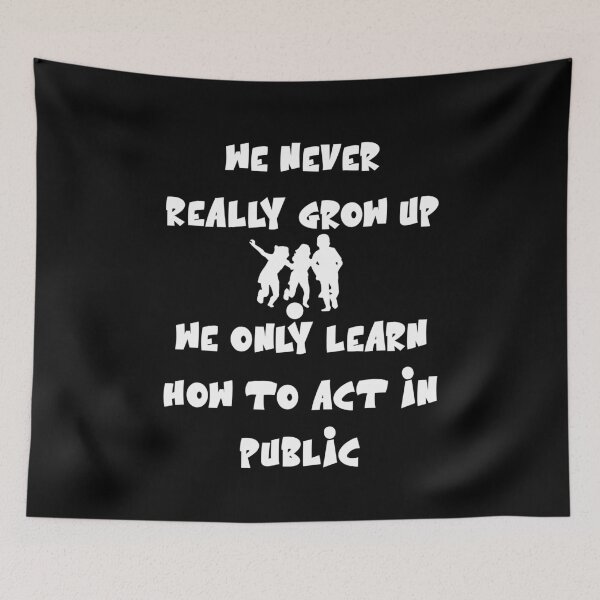 Item preview, We never really grow up, we only learn how to act in public designed and sold by Gevover.