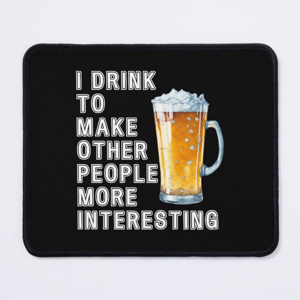 Item preview, I drink to make other people more interesting Funny Quote designed and sold by Gevover.
