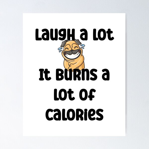 Laugh a lot. It burns a lot of calories Funny Gym Quote Poster