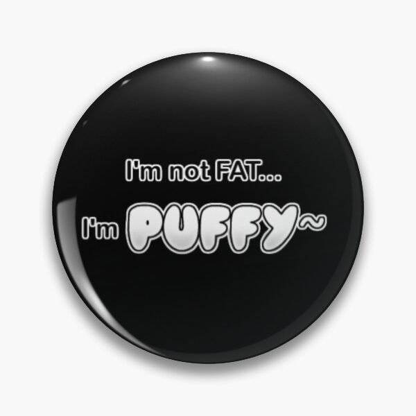 Item preview, I'm Not FAT... I'm PUFFY~ designed and sold by OhDeerieMay.