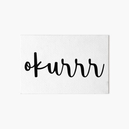 okurrr Art Board Print