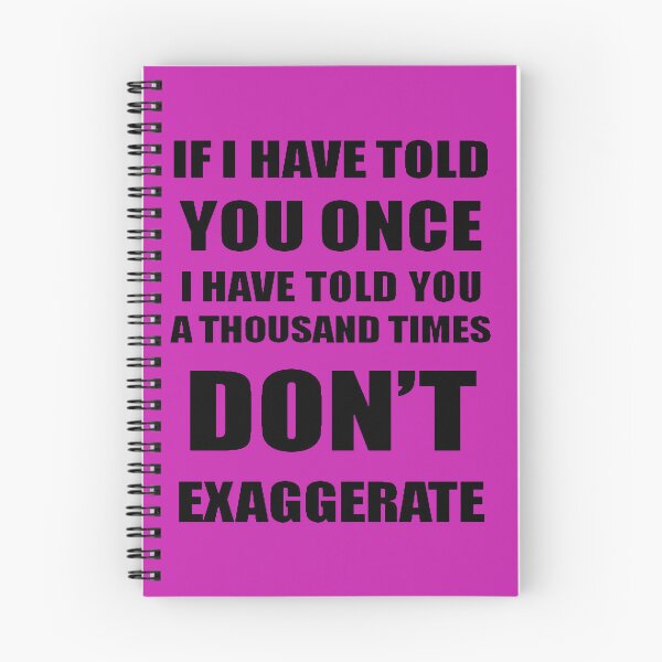 Item preview, If I Have Told You A Thousand Times - Dont Exaggerate Fun Hyperbole designed and sold by taiche.