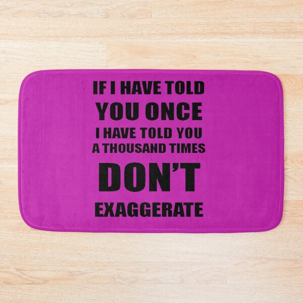 Item preview, If I Have Told You A Thousand Times - Dont Exaggerate Fun Hyperbole designed and sold by taiche.