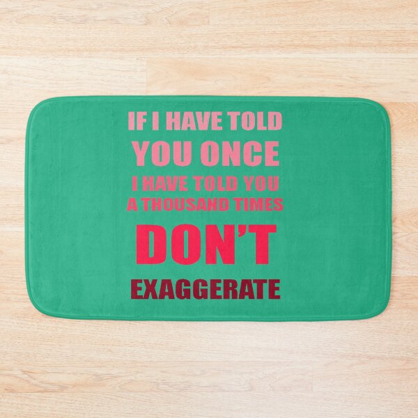 Item preview, If I Have Told You A Thousand Times - Dont Exaggerate Fun Hyperbole designed and sold by taiche.