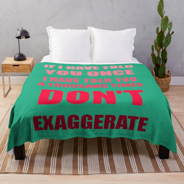 Item preview, If I Have Told You A Thousand Times - Dont Exaggerate Fun Hyperbole designed and sold by taiche.