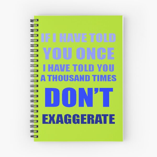 Item preview, If I Have Told You A Thousand Times - Dont Exaggerate Fun Hyperbole designed and sold by taiche.