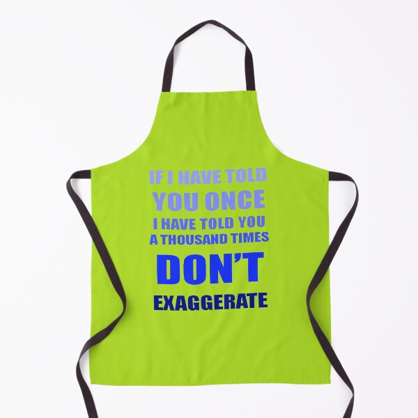 Item preview, If I Have Told You A Thousand Times - Dont Exaggerate Fun Hyperbole designed and sold by taiche.